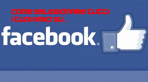 Come selezionare tutti gli amici di facebook con un click – 2013